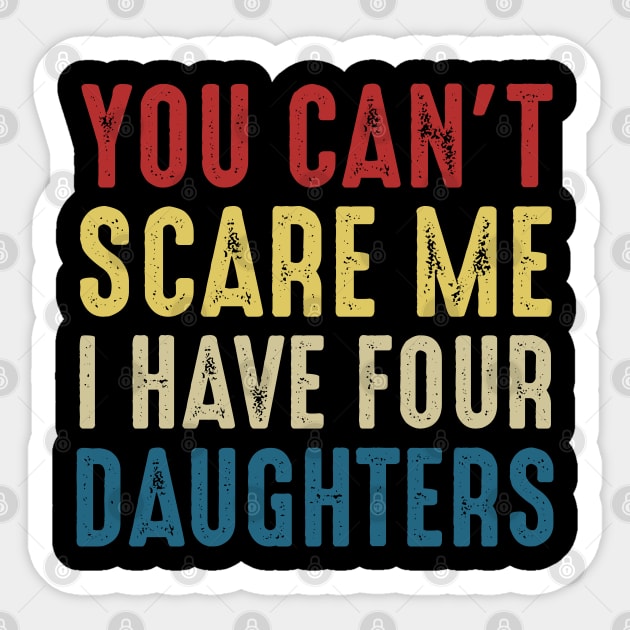 You Can't Scare Me I Have Four Daughters Funny Dad Sticker by Marang